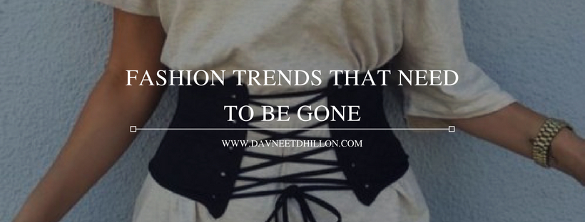 FASHION TRENDS THAT WILL BE OVER BY FALL 2018